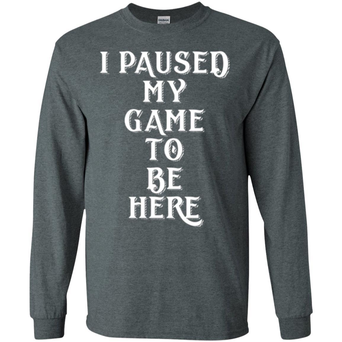 Gamer T-shirt I Paused My Game To Be Here Dark Heather