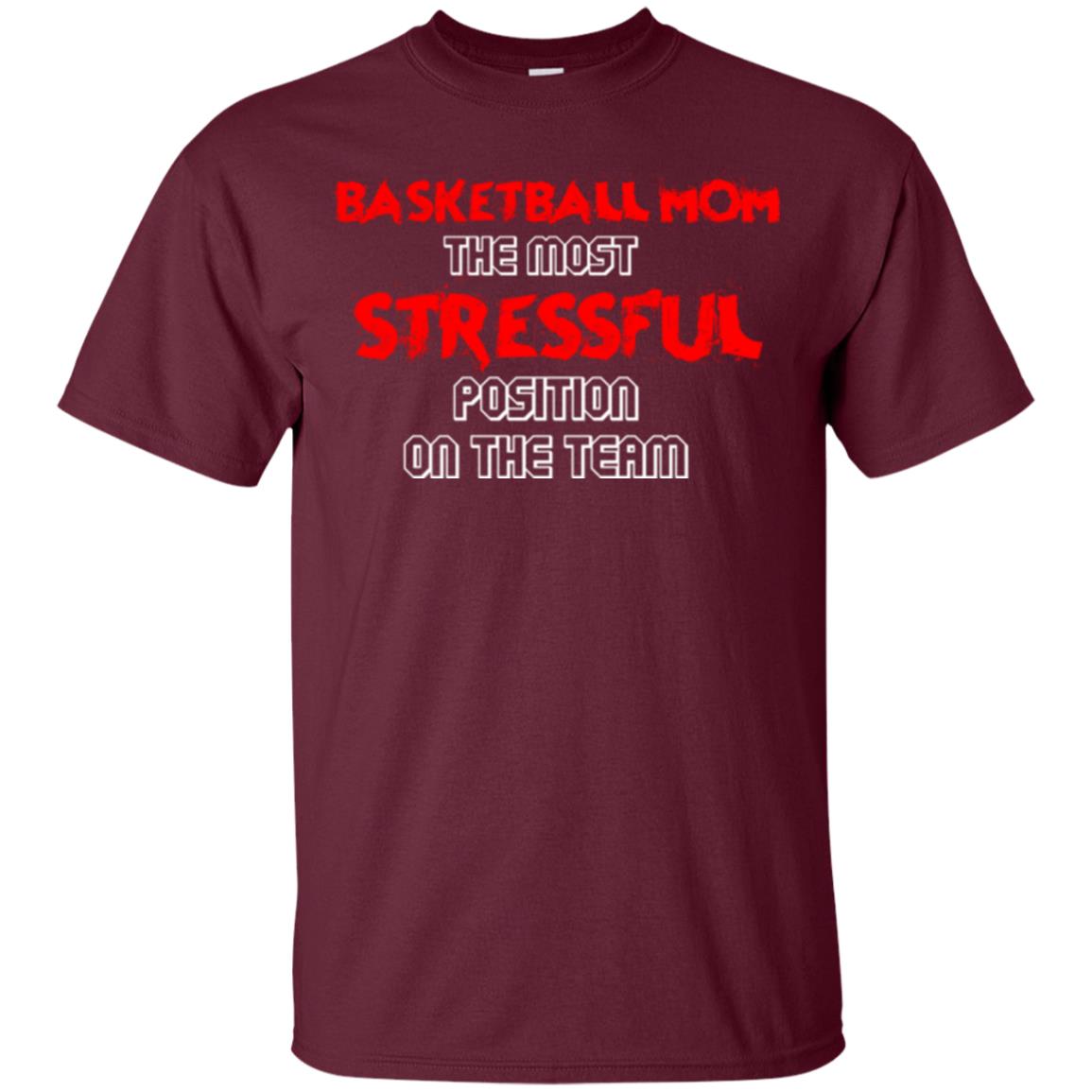 Basketball Mom T-shirt The Most Stressful Position On The Team Maroon