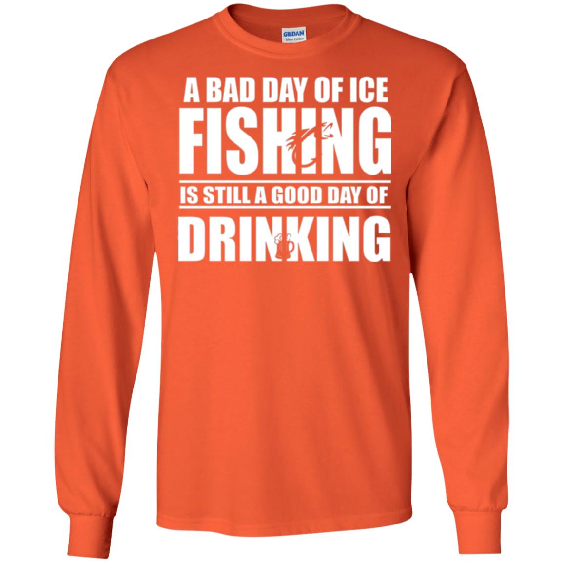 Fisherman T-shirt A Bad Day Of Ice Fishing Is Still A Good Day Of Drinking Orange