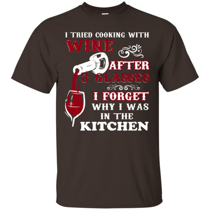 I Tried Cooking With Wine After 3 Glasses I Forget Why I Was In The Kitchen Shirt Dark Chocolate