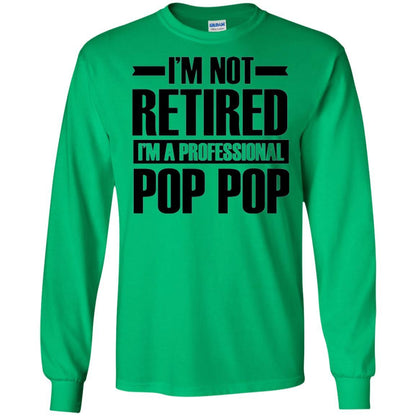Daddy T-shirt I'm Not Retired I'm A Professional Pop Pop Irish Green