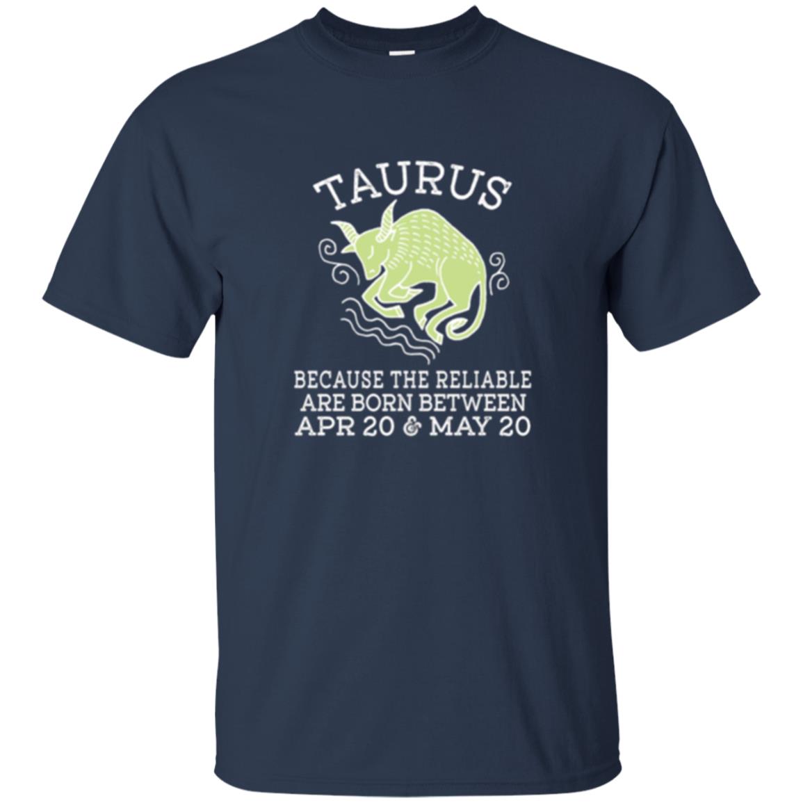 Taurus Because Reliable Are Born Between Apr 20 And May 20 Birthday T-shirt Navy