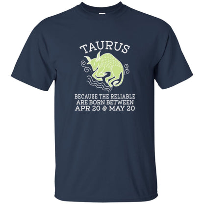 Taurus Because Reliable Are Born Between Apr 20 And May 20 Birthday T-shirt Navy