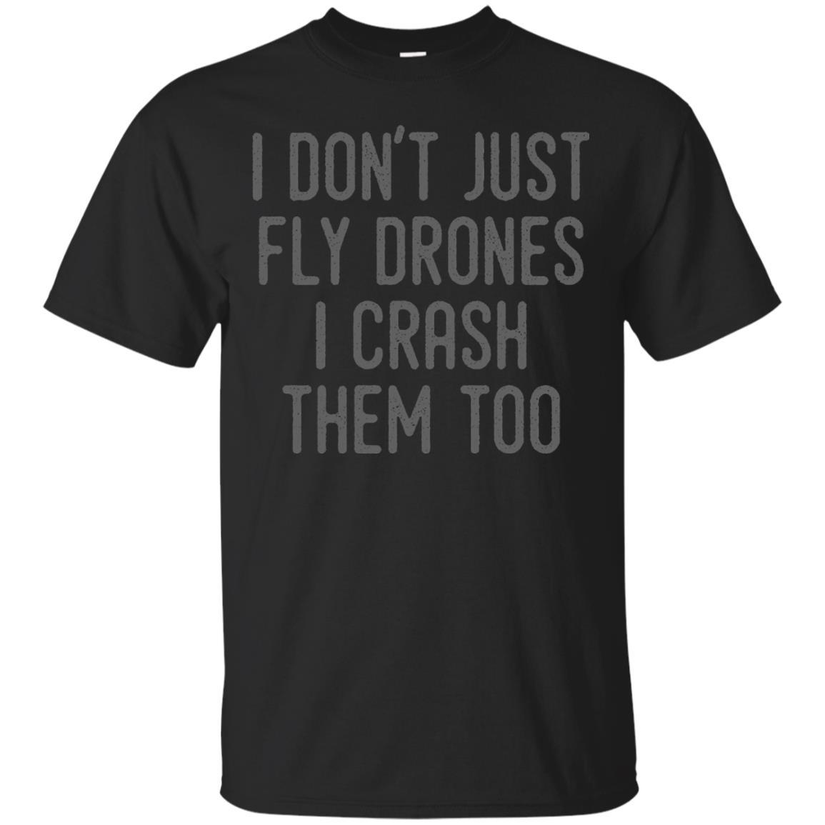 I Don't Just Fly Drones I Crash Them Too T-shirt Black