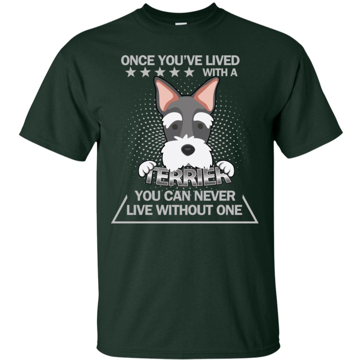 Once You've Lived With A Terrier You Can Never Live Without One Shirt Forest