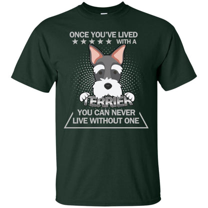 Once You've Lived With A Terrier You Can Never Live Without One Shirt Forest
