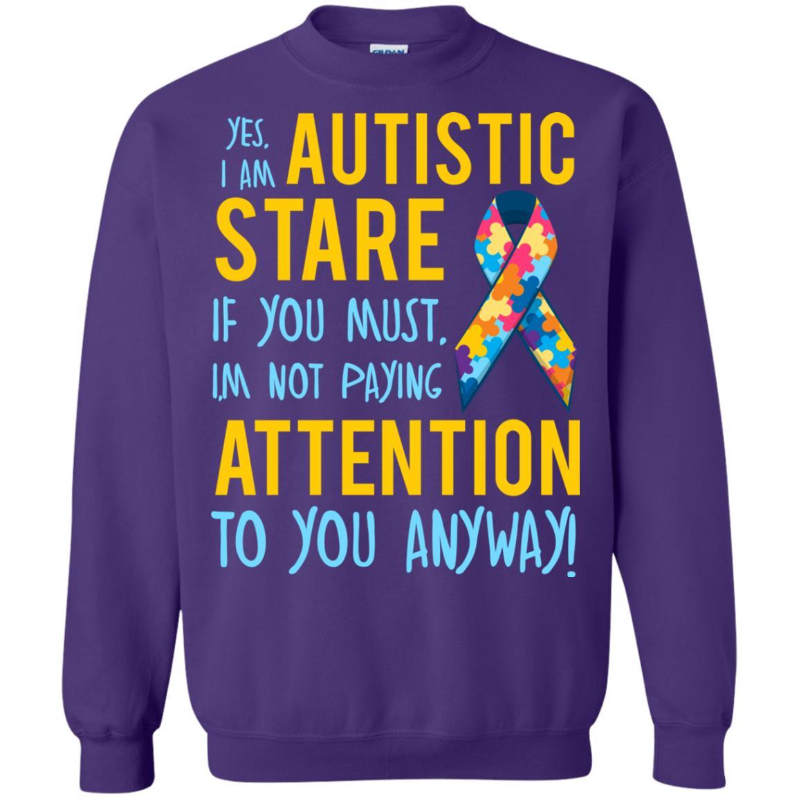 Autistic T-shirt Yes, I Am Autistic Stare If You Must, I'm Not Paying Attention To You Anyway Purple