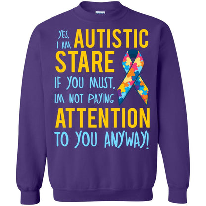Autistic T-shirt Yes, I Am Autistic Stare If You Must, I'm Not Paying Attention To You Anyway Purple