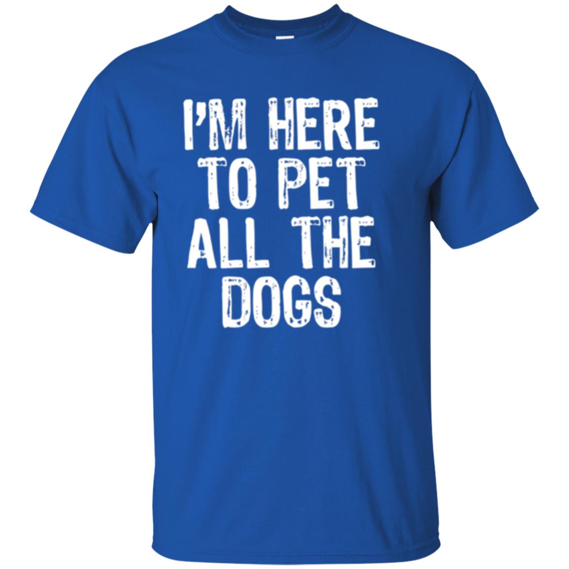 I_m Here To Pet All The Dogs Dog Lover T-shirt Royal