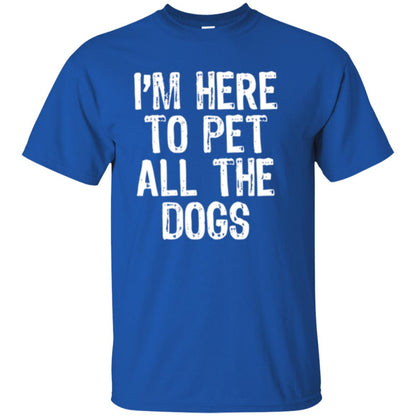 I_m Here To Pet All The Dogs Dog Lover T-shirt Royal