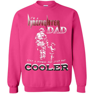 I'm Firefighter Dad Like A Normal Dad Just Way Cooler ShirtG180 Gildan Crewneck Pullover Sweatshirt 8 oz.