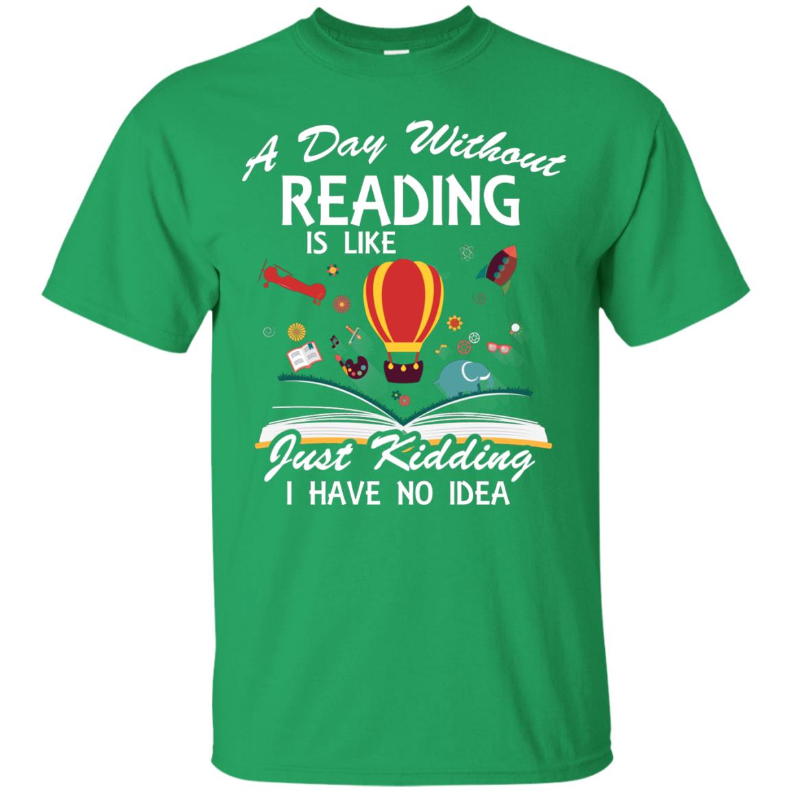 A Day Without Reading Is Like Bookworm T-shirt Irish Green
