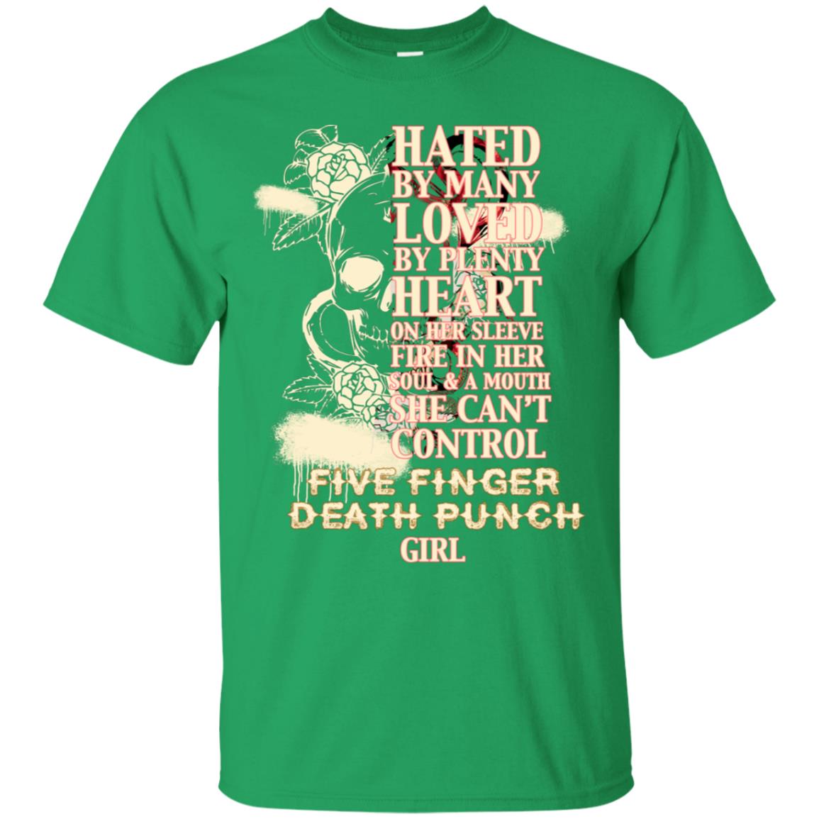 Hated By Many Loved By Plenty Heart On Her Sleeve Fire In Her Soul And Mouth She Can't Control Five Finger Death Punch Girl Irish Green