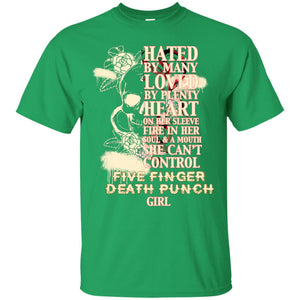 Hated By Many Loved By Plenty Heart On Her Sleeve Fire In Her Soul And Mouth She Can't Control Five Finger Death Punch GirlG200 Gildan Ultra Cotton T-Shirt
