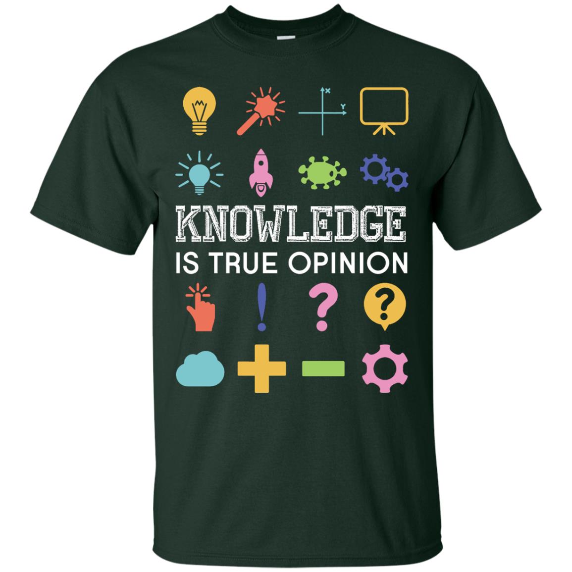 Knowledge Is True Opinion Funny T-shirt For Teachers Forest