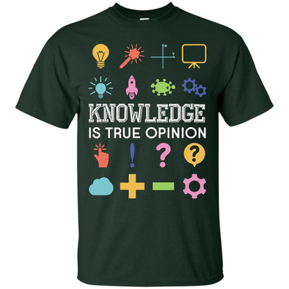Knowledge Is True Opinion Funny T-shirt For Teachers Forest