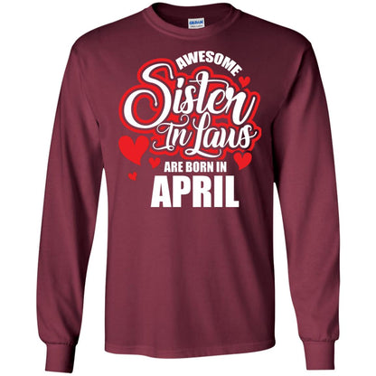 April T-shirt Awesome Sister In Laws Are Born In April Maroon
