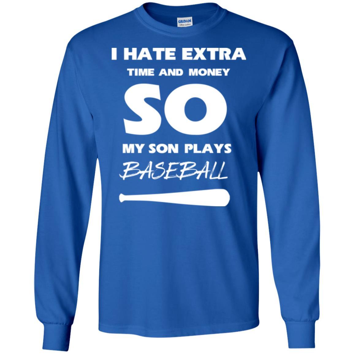 Baseball T-shirt I Hate Extra Time And Money So My Son Plays Baseball Royal