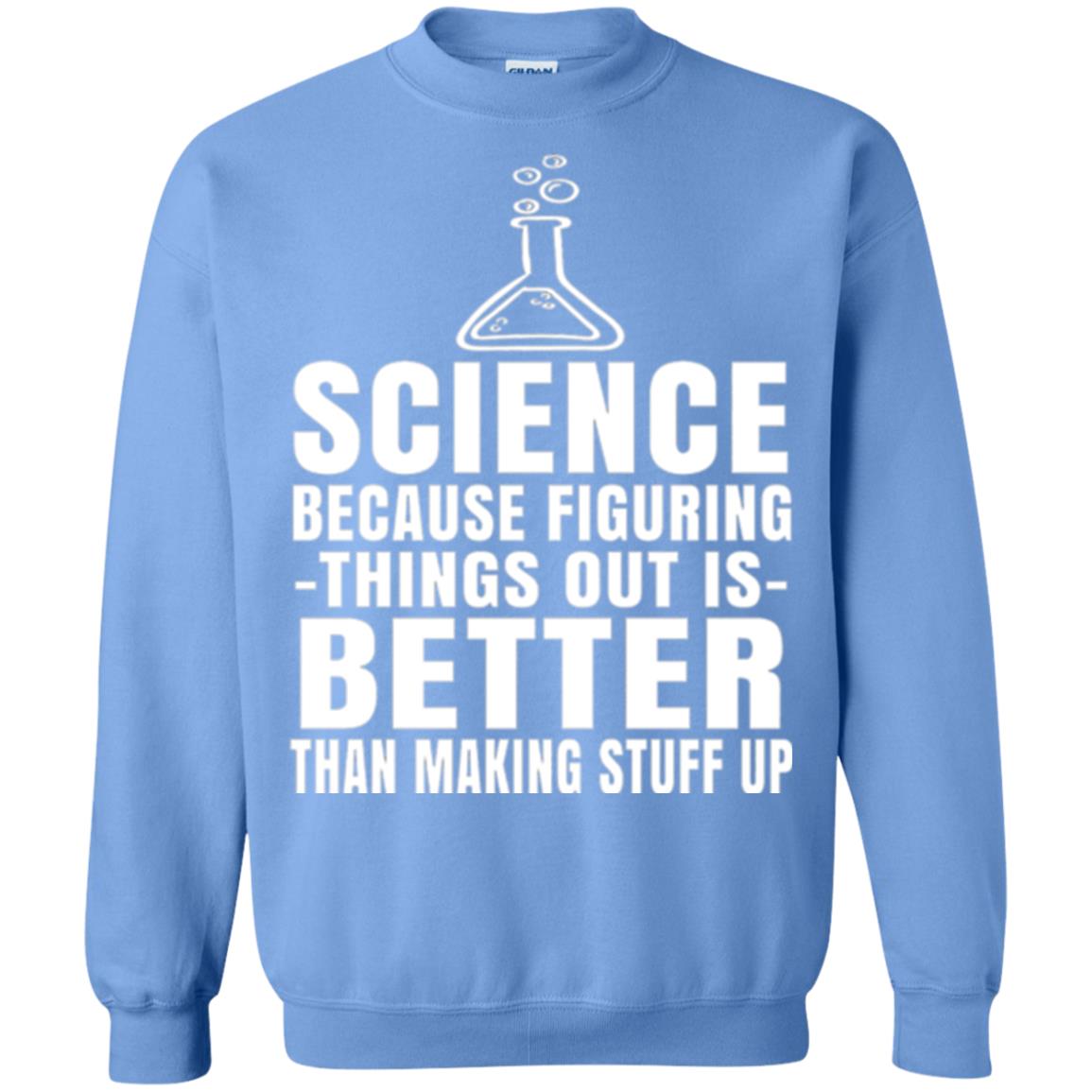 Science T-shirt Because Figuring Thing Out Is Better Than Making Stuff Up Carolina Blue