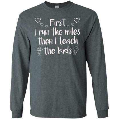 Teacher T-shirt First I Run The Miles Then I Teach The Kids Dark Heather