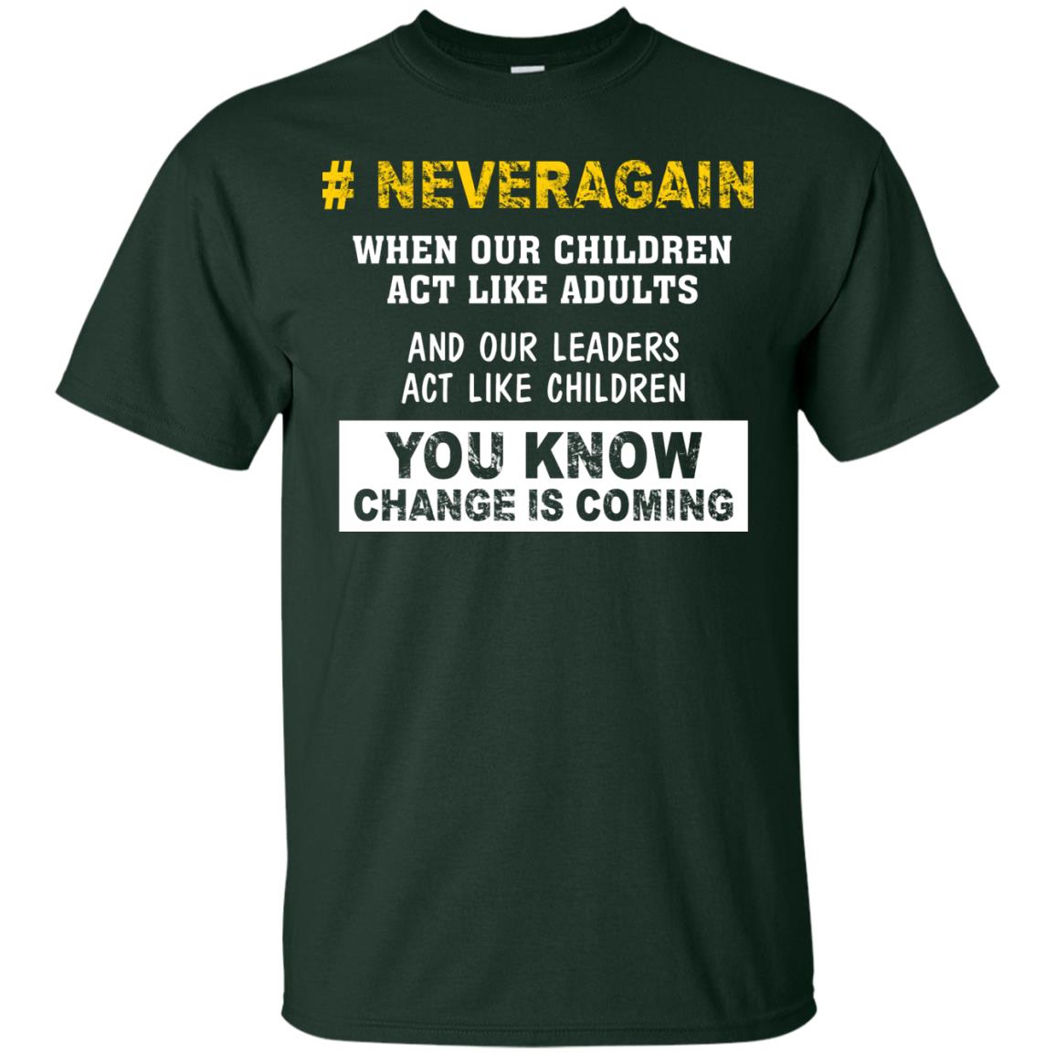 Neveragain When Our Children Act Like Adults And Our Leaders Act Like Children You Know Change Is Coming Gun Control T-shirt Forest