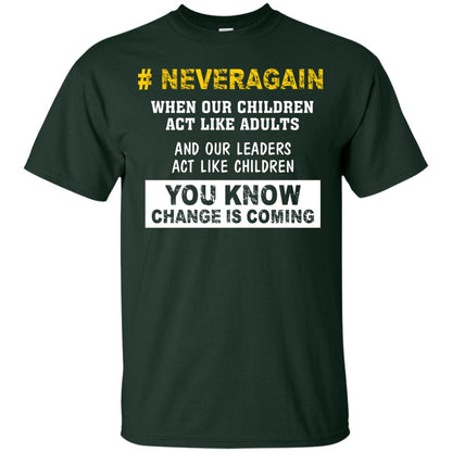 Neveragain When Our Children Act Like Adults And Our Leaders Act Like Children You Know Change Is Coming Gun Control T-shirt Forest