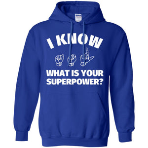 American Sign Language T-shirt I Know What Is Your Supperpower