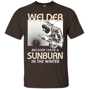 Welder Because I Have A Sunburn In The Winter ShirtG200 Gildan Ultra Cotton T-Shirt