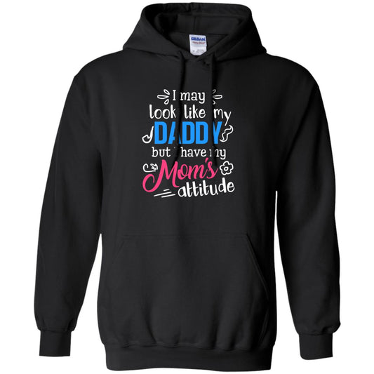 I May Look Like My Daddy But I Have My Mom_s Attitude Parents Pride Shirt Black