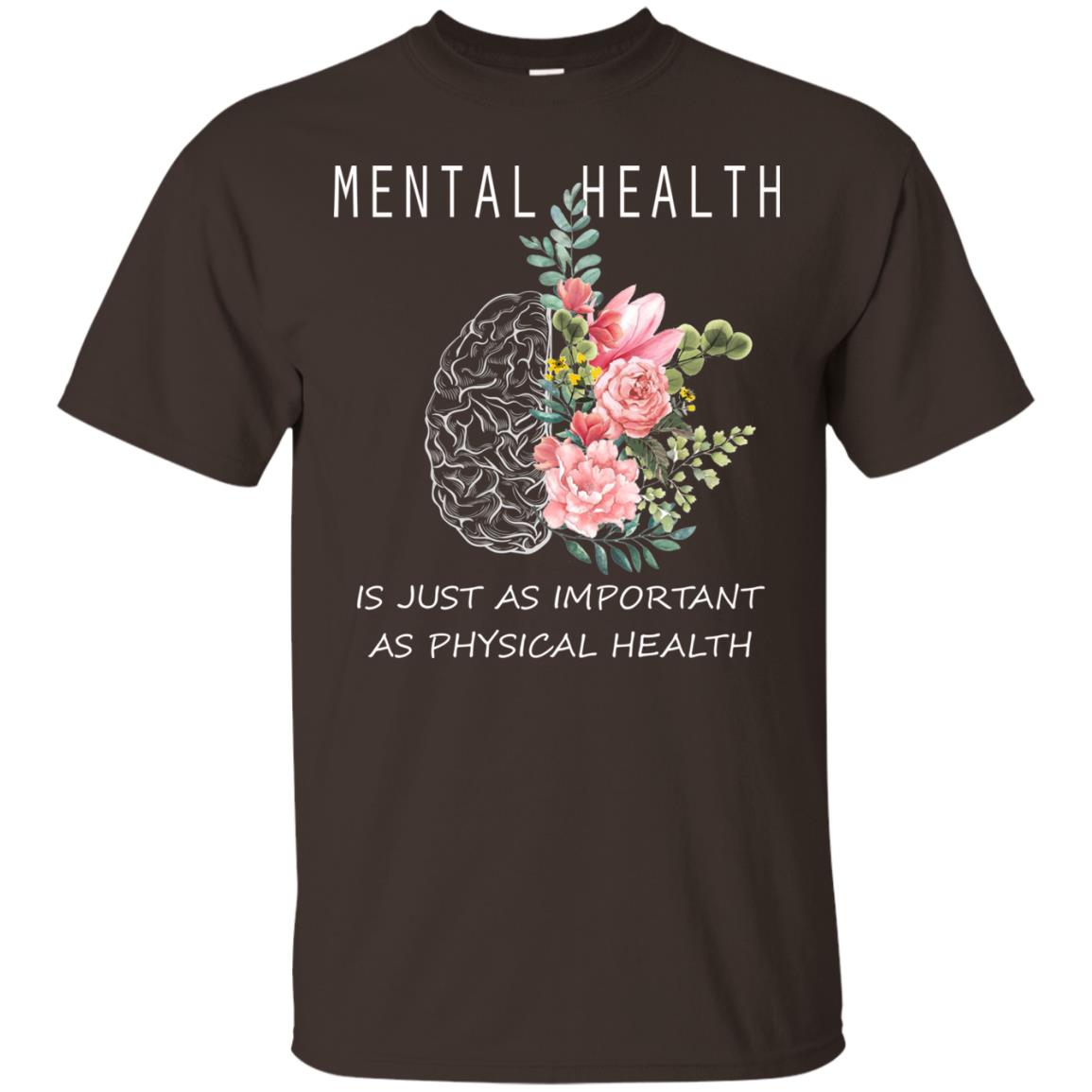 Mental Health Just As Important As Physical Health Shirt Dark Chocolate