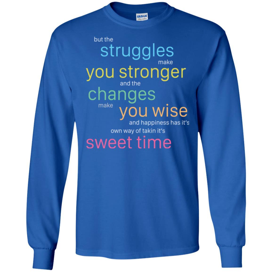 But The Struggles Make You Stronger And The Changes Make You Wise And Happiness T-shrit Royal