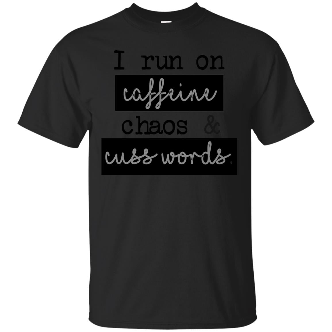 I Run On Caffeeine Chaos And Cuss World Shirt Black