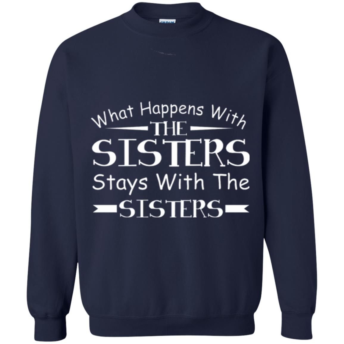 What Happens With Sisters Stays With Sisters Sister Sibling T-shirt Navy
