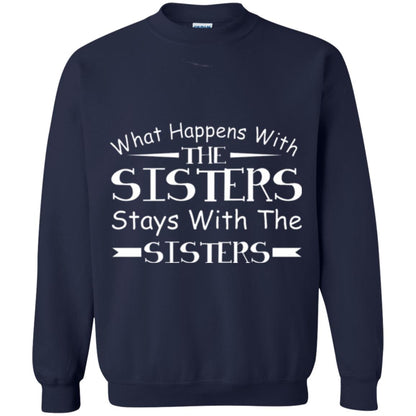 What Happens With Sisters Stays With Sisters Sister Sibling T-shirt Navy