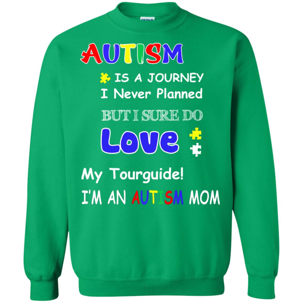 Autism Is A Journey I Never Planned But I Sure Do Love My Tourguide Im An Autism Mom Shirt Irish Green