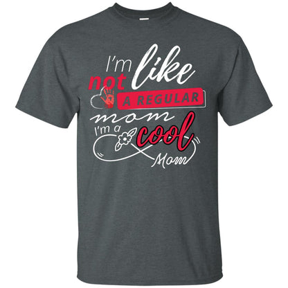 Im Not Like A Regular Mom Im A Cool Mom Shirt Dark Heather