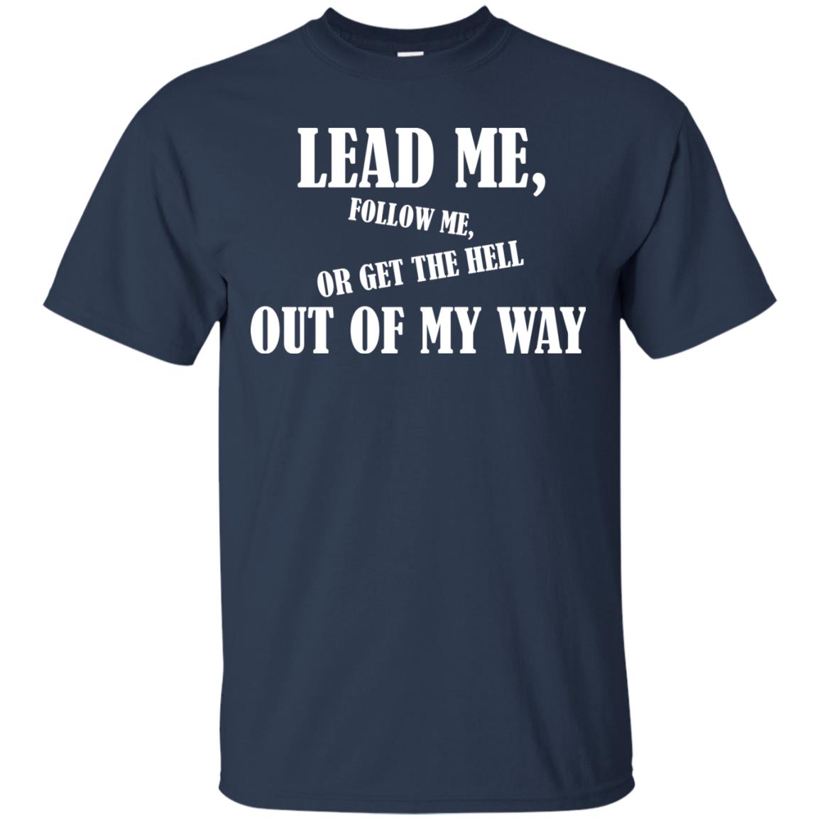 Veteran T-shirt Lead Me Follow Me Or Get The Hell Out Of My Way Navy