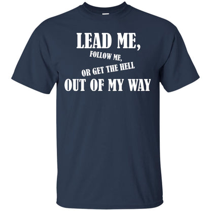 Veteran T-shirt Lead Me Follow Me Or Get The Hell Out Of My Way Navy