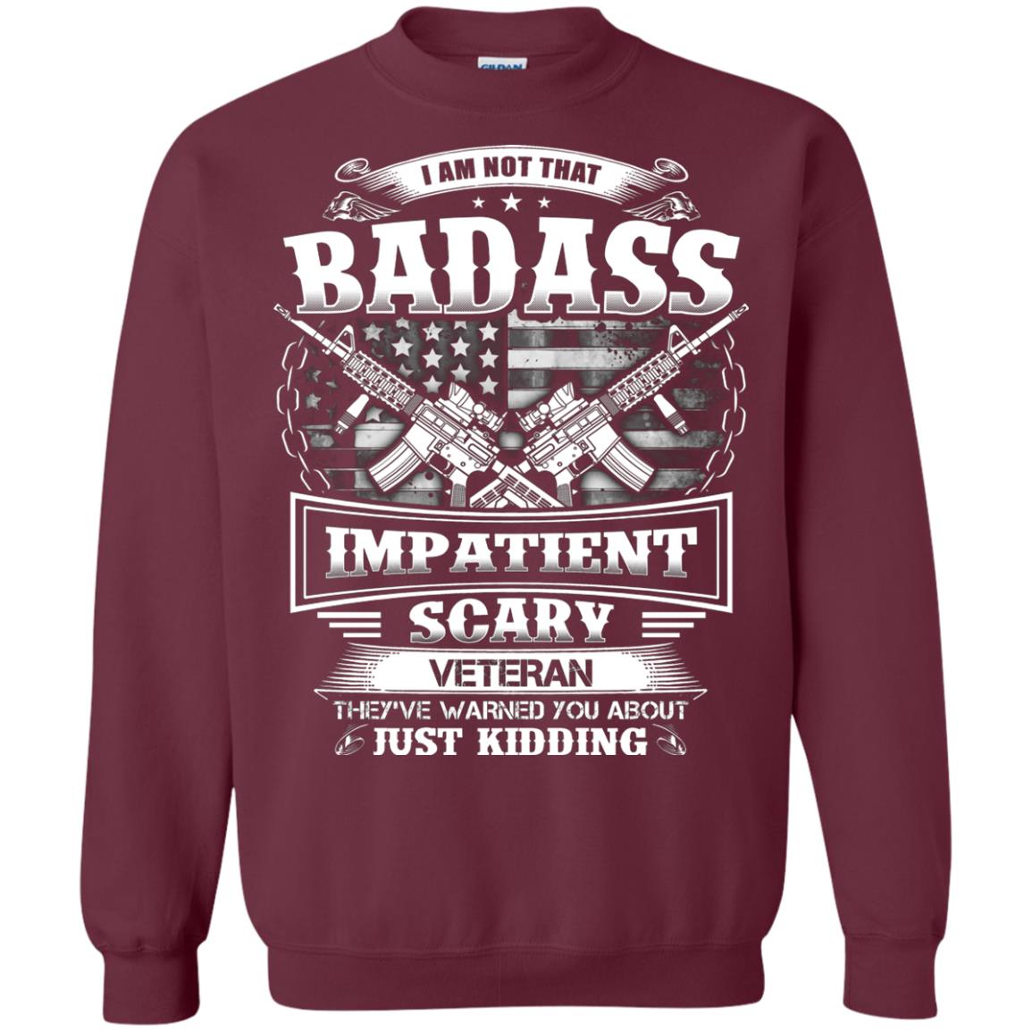 I Am Not That Impatient Scary Veteran They've Warned You About Just Kidding Maroon