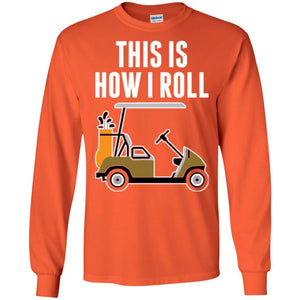 Golf Cart T-shirt This Is How I Roll T-shirt