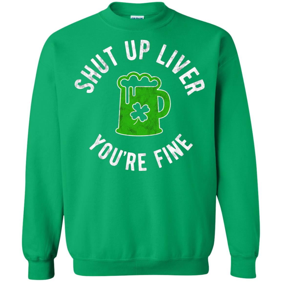 Liver You_re Fine Drinking Beer St. Patrick_s Day T-shirt Irish Green