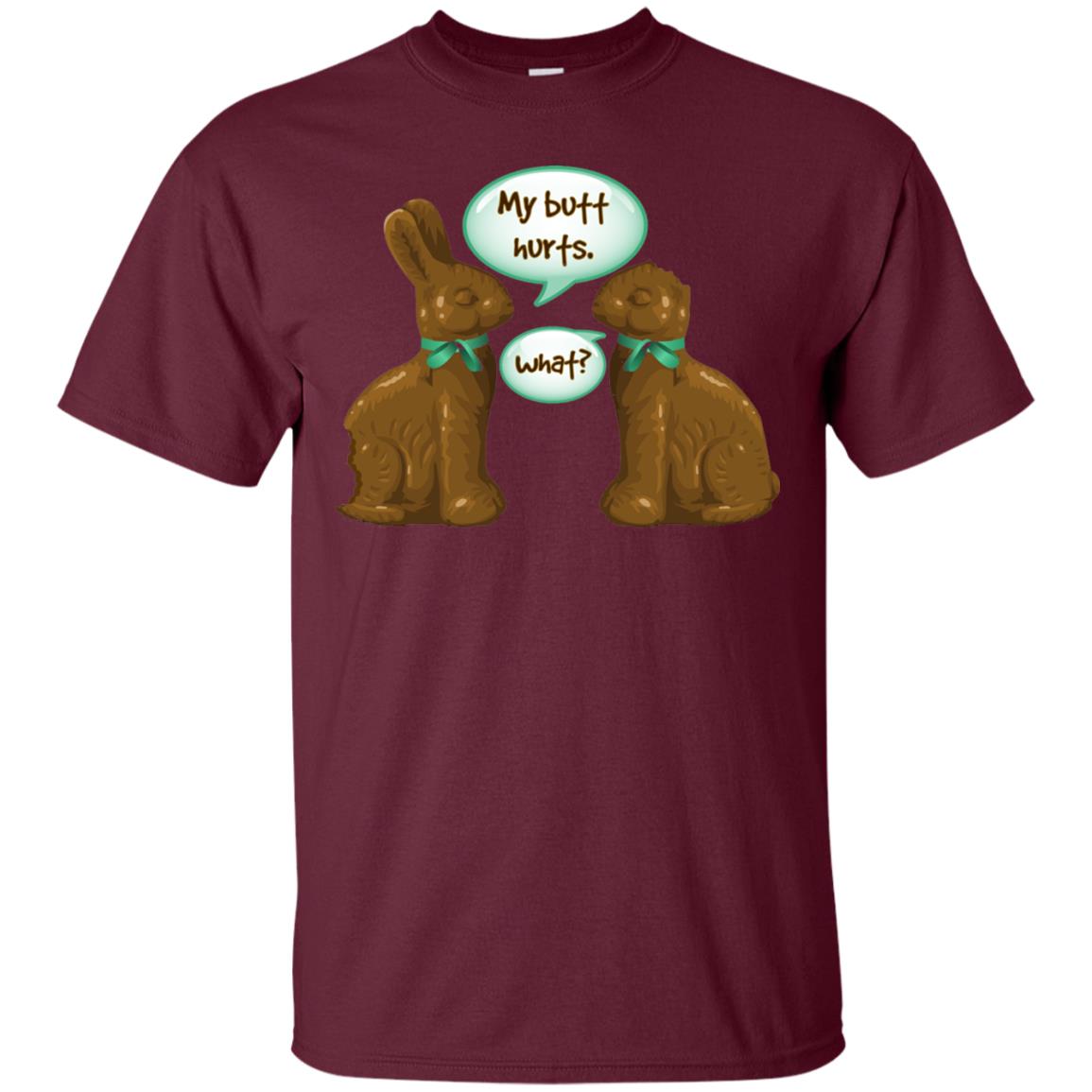 My Butt Hurts What Funny Chocolate Easter T-shirt Maroon