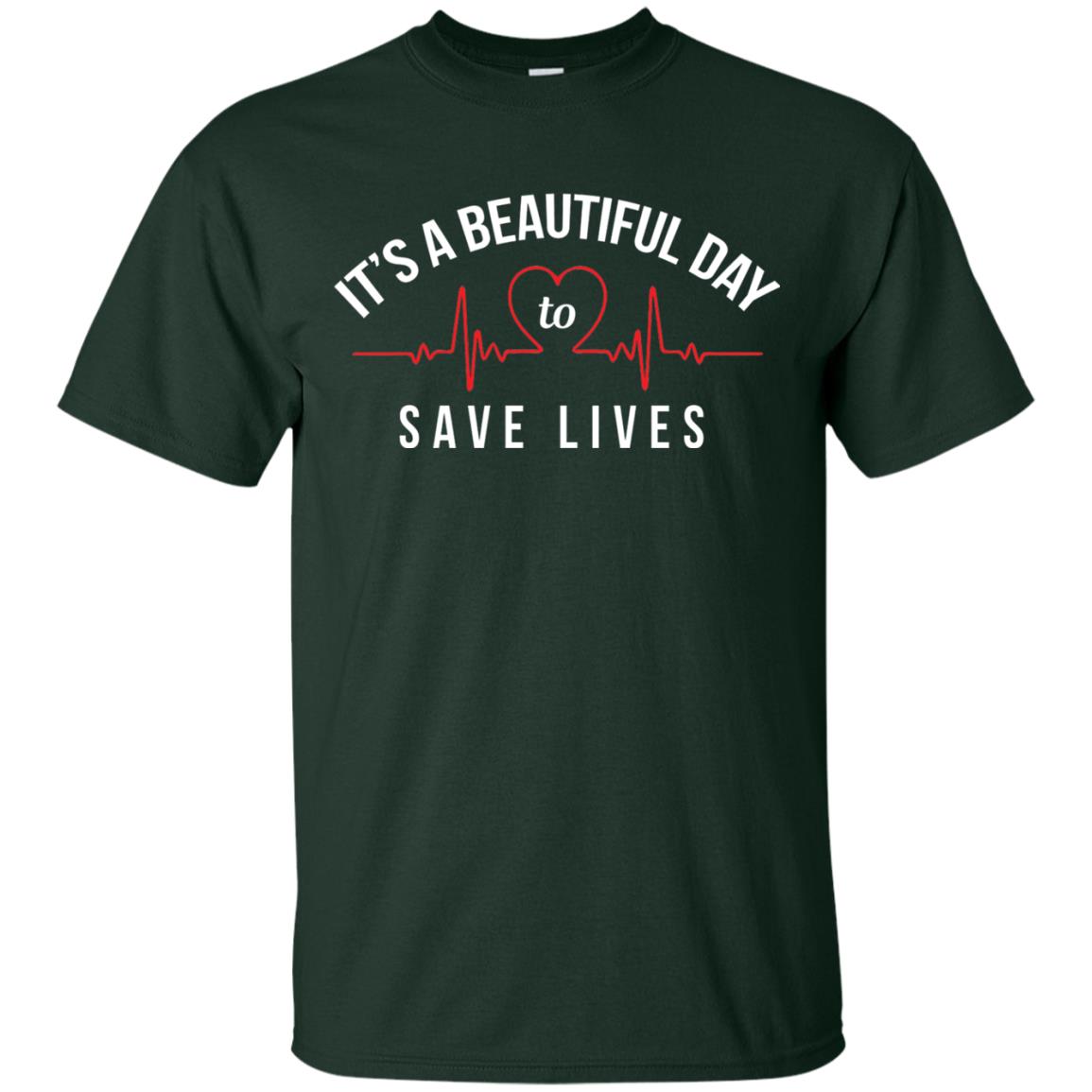 Its A Beautiful Day To Save Lives Doctor T-shirt Forest