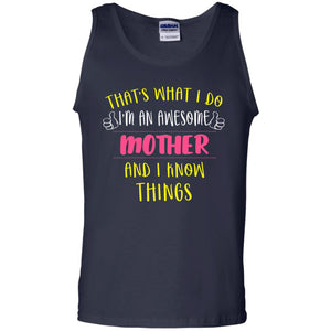 That's What I Do I'm An Awesome Mother And I Know Things Mommy ShirtG220 Gildan 100% Cotton Tank Top