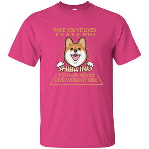 Once You've Lived With A Shiba Inu You Can Never Live Without One ShirtG200 Gildan Ultra Cotton T-Shirt