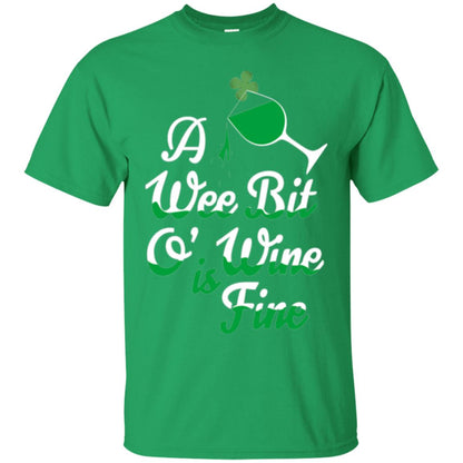 A Wee Bit O_ Wine Is Fine St. Patrick_s Day T-shirt Irish Green
