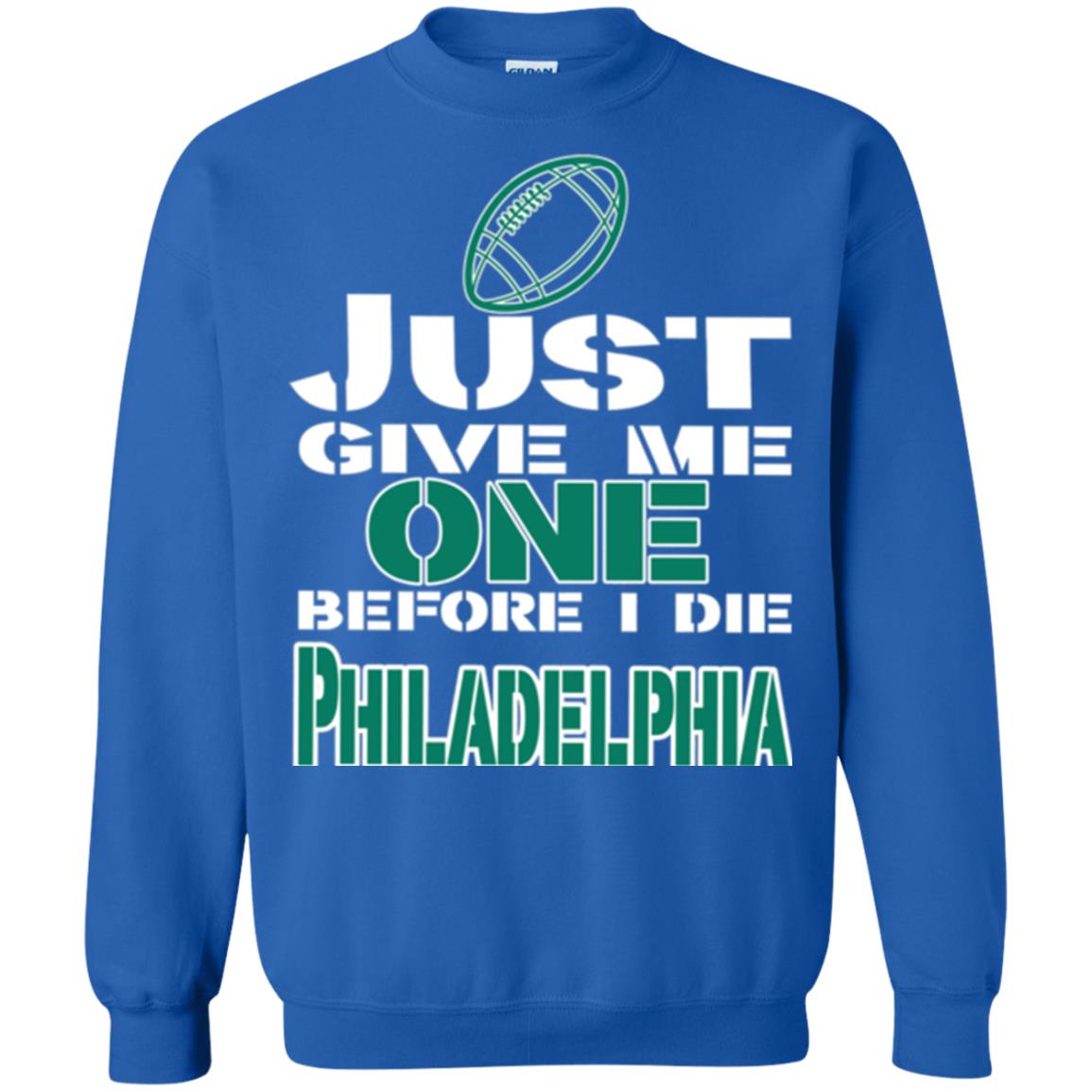 Football Lover T-shirt Just Give Me One Before I Die Philadelphia Royal