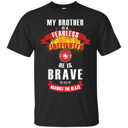 My Brother Is A Fearless Firefighter He Is Brave Against The Blaze Shirt Black
