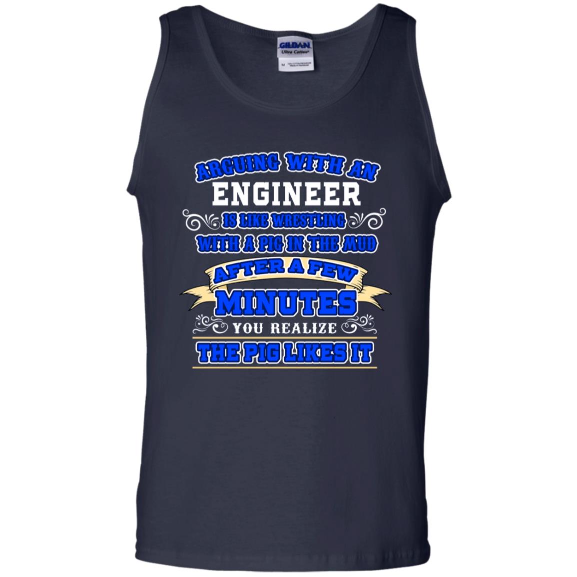Arguing With An Engineer Is Like Westling With The Pig In The Mud After Ia Few Minute You Realize The Pig Likes It Navy