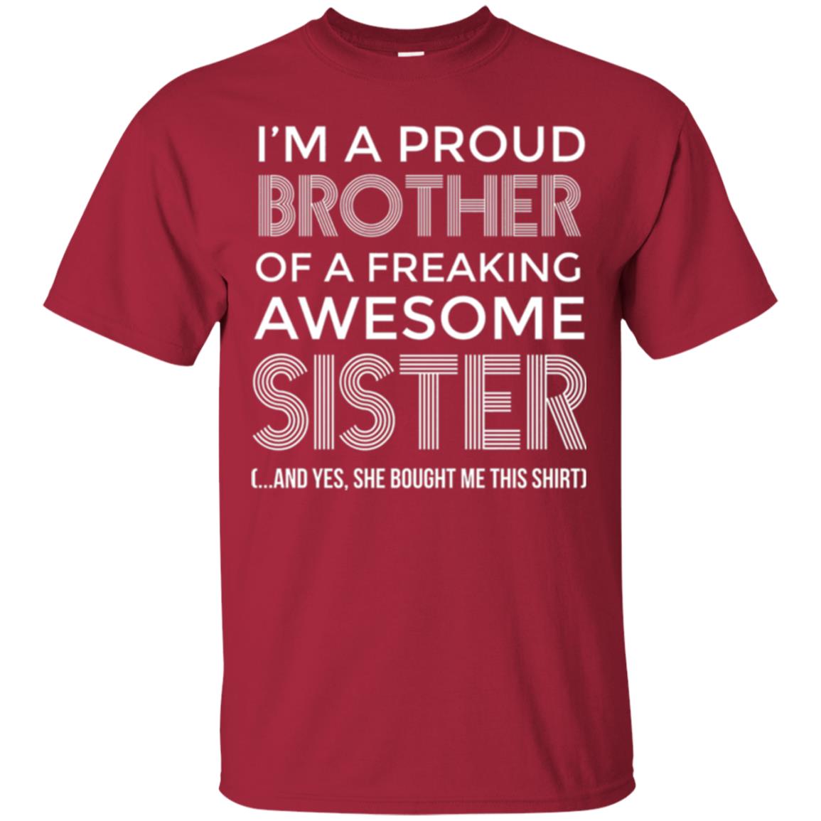 Brother T-shirt I_m A Proud Brother Of Freaking Awesome Sister And Yes She Bought Me This Shirt Cardinal